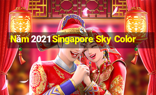 Năm 2021 Singapore Sky Color