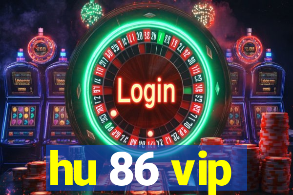 hu 86 vip