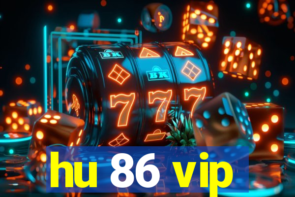 hu 86 vip