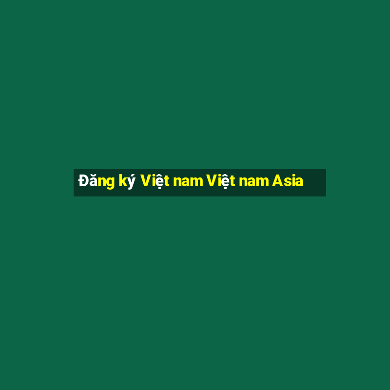 Đăng ký Việt nam Việt nam Asia