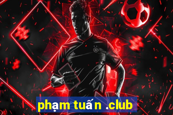 phạm tuấn .club