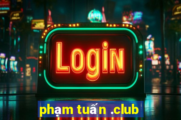 phạm tuấn .club