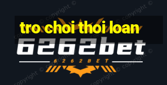 tro choi thoi loan