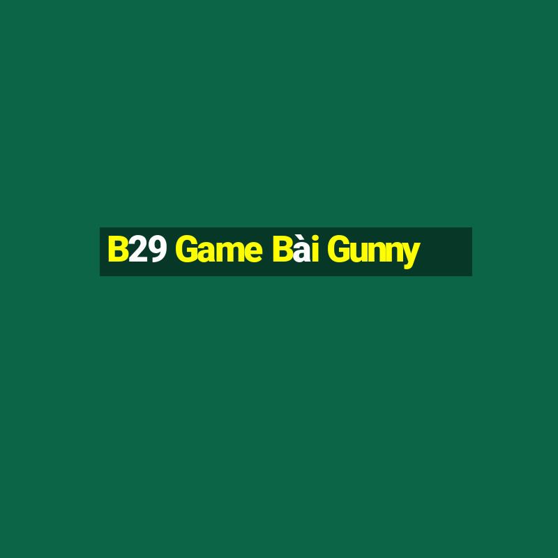 B29 Game Bài Gunny