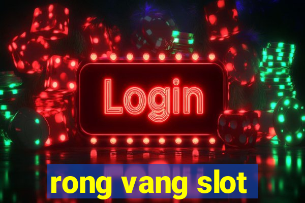 rong vang slot