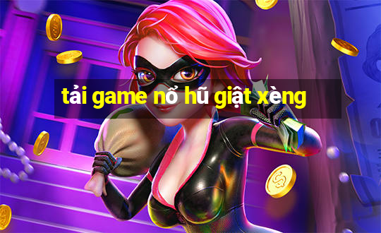 tải game nổ hũ giật xèng