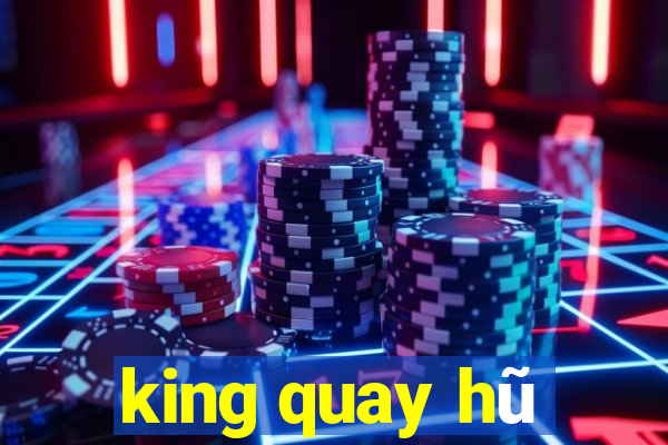 king quay hũ