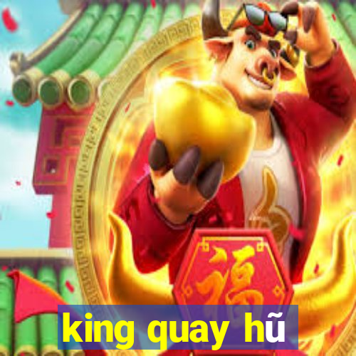 king quay hũ