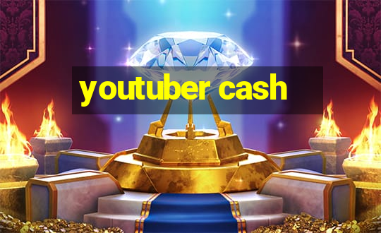 youtuber cash