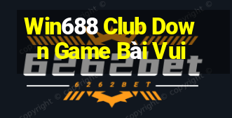 Win688 Club Down Game Bài Vui