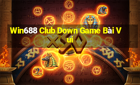 Win688 Club Down Game Bài Vui