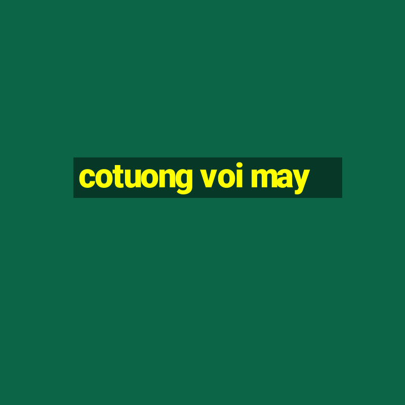 cotuong voi may