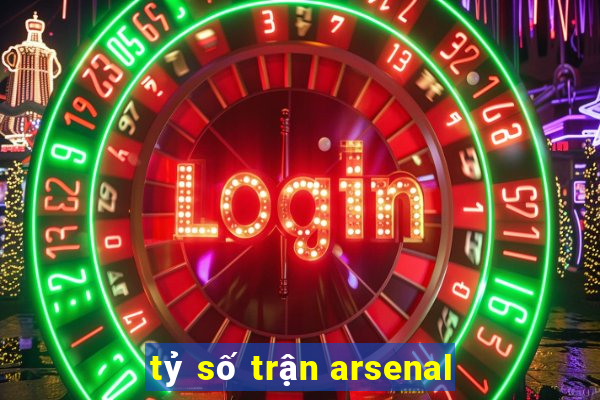 tỷ số trận arsenal