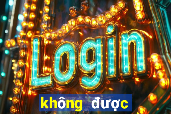 không được xổ số miền bắc