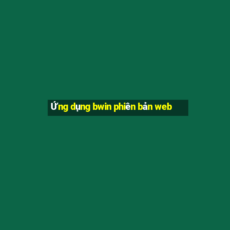 Ứng dụng bwin phiên bản web