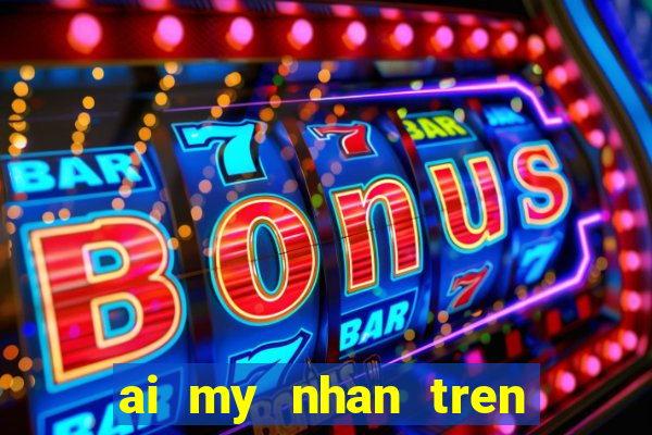 ai my nhan tren zing play