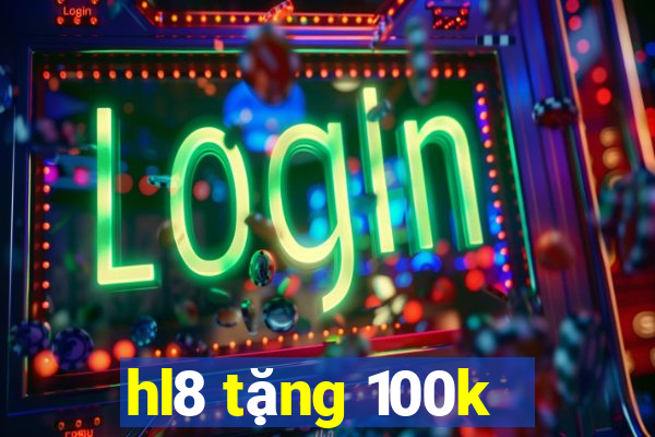 hl8 tặng 100k