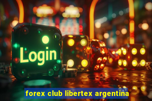 forex club libertex argentina