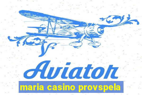 maria casino provspela