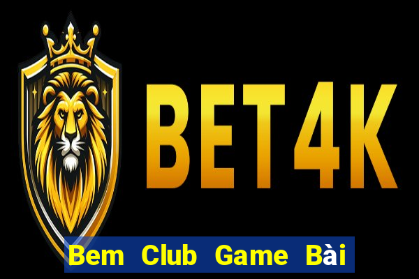 Bem Club Game Bài 52Fun Đổi Thưởng