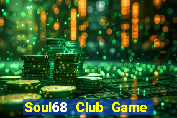 Soul68 Club Game Bài Lừa Đảo