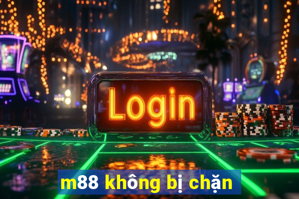 m88 không bị chặn