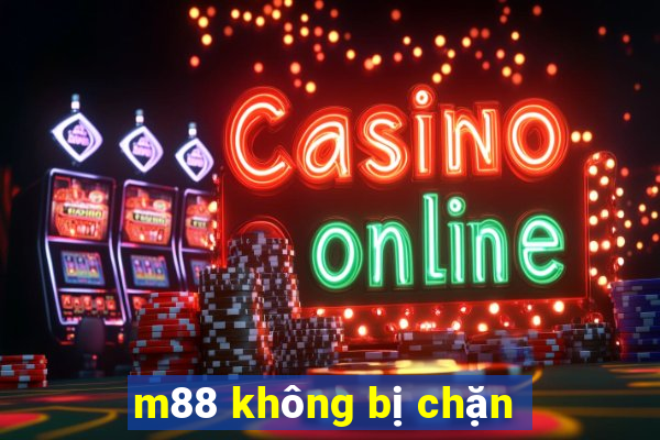 m88 không bị chặn