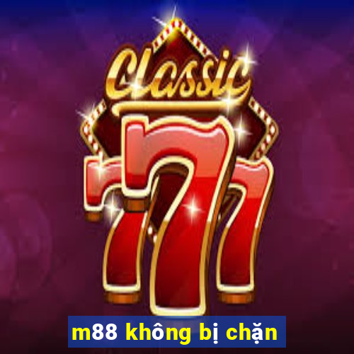 m88 không bị chặn