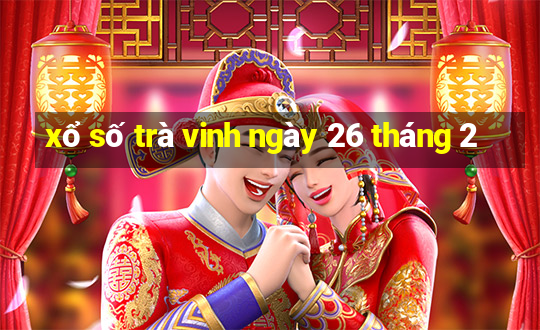 xổ số trà vinh ngày 26 tháng 2