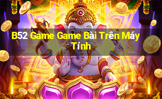 B52 Game Game Bài Trên Máy Tính