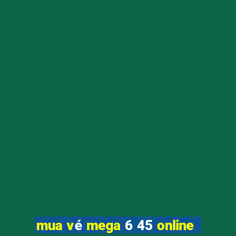 mua vé mega 6 45 online