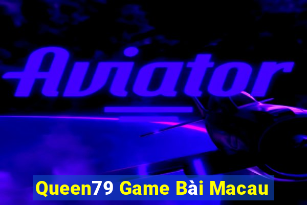 Queen79 Game Bài Macau