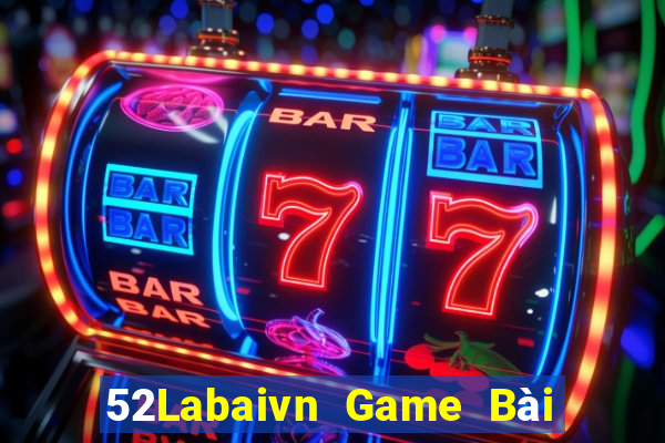 52Labaivn Game Bài Nổ Hũ Uy Tín