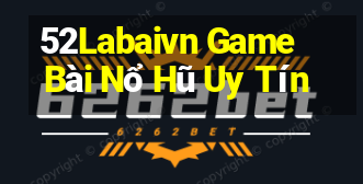 52Labaivn Game Bài Nổ Hũ Uy Tín