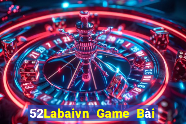 52Labaivn Game Bài Nổ Hũ Uy Tín