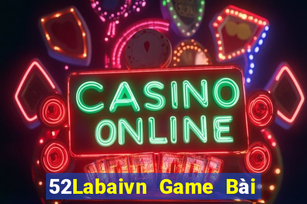 52Labaivn Game Bài Nổ Hũ Uy Tín