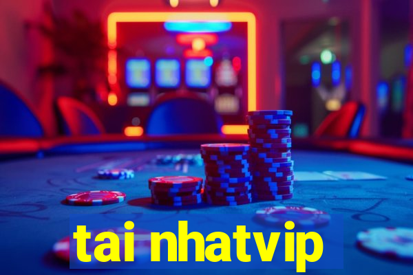 tai nhatvip