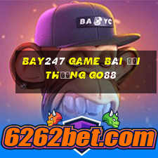 Bay247 Game Bài Đổi Thưởng Go88