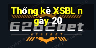 Thống kê XSBL ngày 20