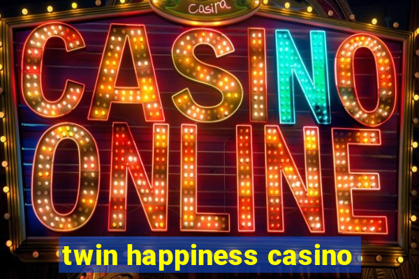 twin happiness casino