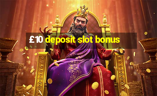 £10 deposit slot bonus