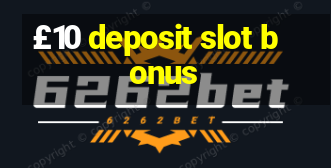 £10 deposit slot bonus