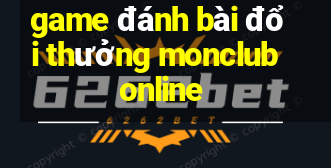 game đánh bài đổi thưởng monclub online