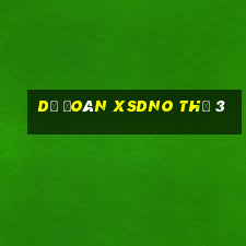 Dự đoán XSDNO Thứ 3