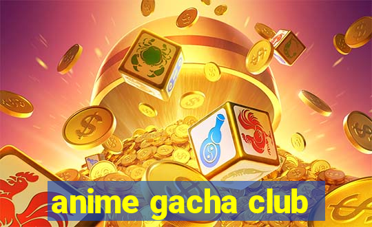 anime gacha club