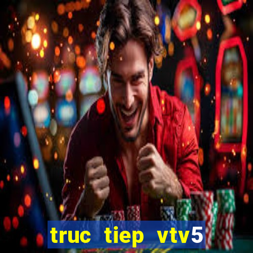 truc tiep vtv5 world cup