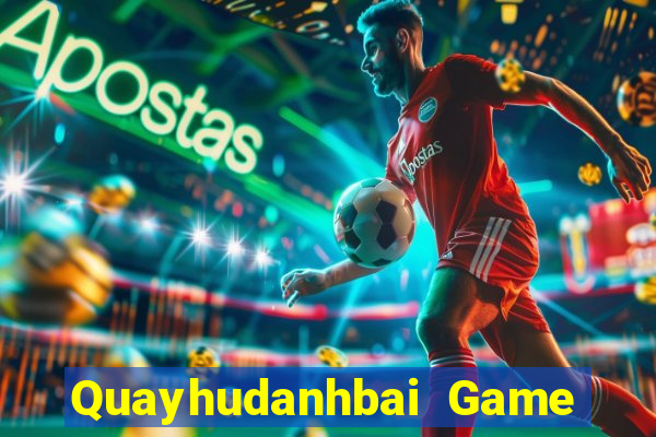 Quayhudanhbai Game Bài Giải Trí