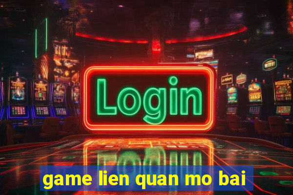 game lien quan mo bai