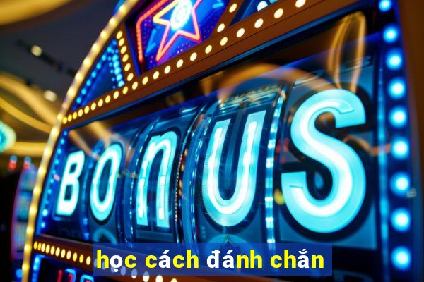 học cách đánh chắn