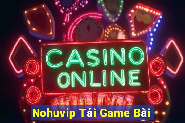 Nohuvip Tải Game Bài